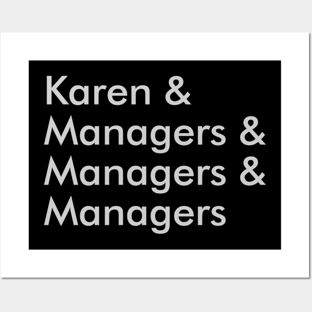 Karen & Managers & Managers & Managers Wall Art by squareversesine